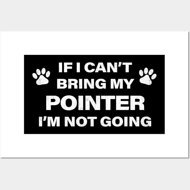 If I Can't Bring my Pointer, I'm Not Going Wall Art by MapYourWorld